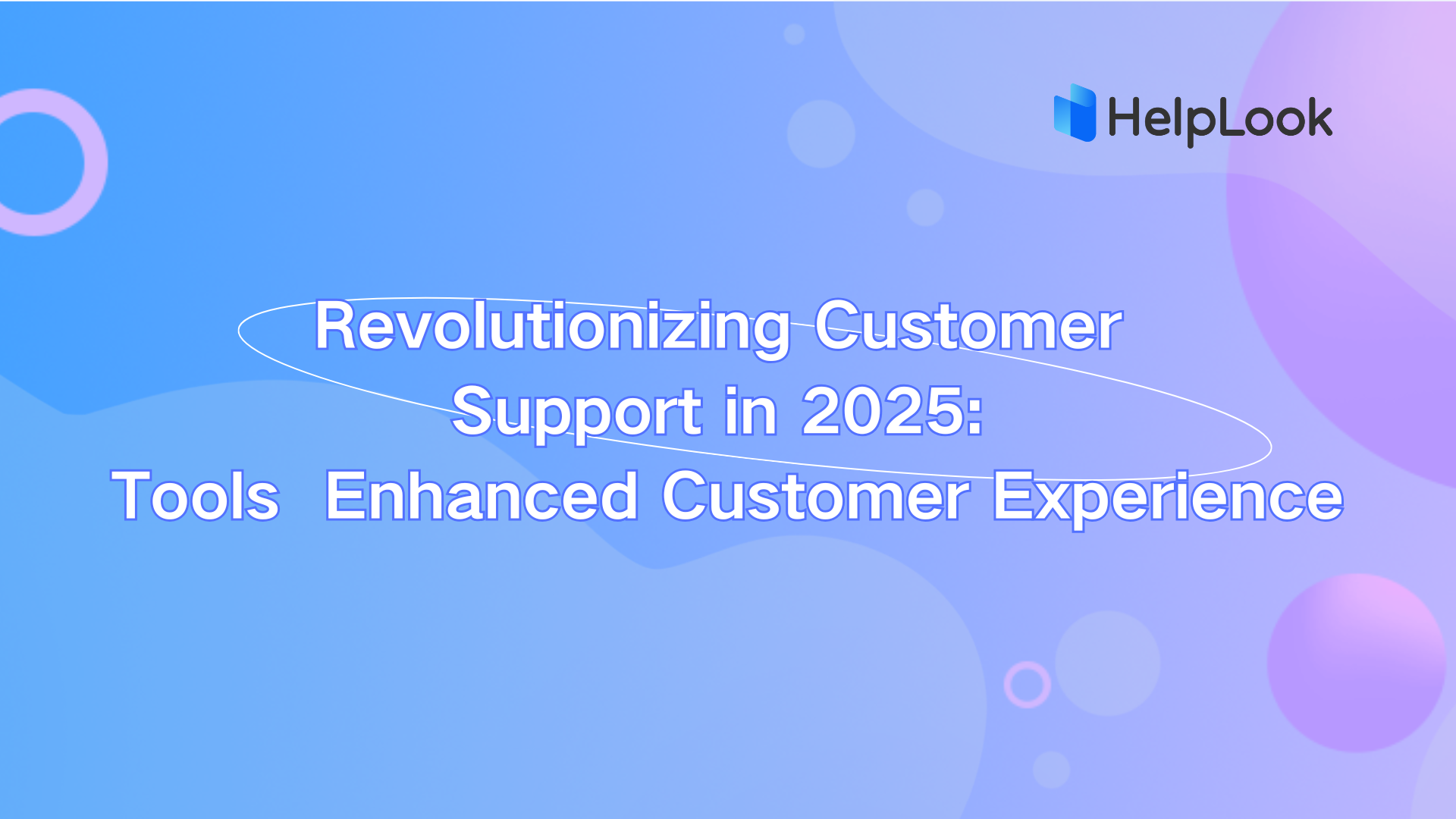 Revolutionizing Customer Support in 2025: Tools for an Enhanced Customer Experience