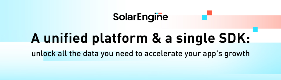 SolarEngine - All-in-One Mobile Attribution & Analytics Platform