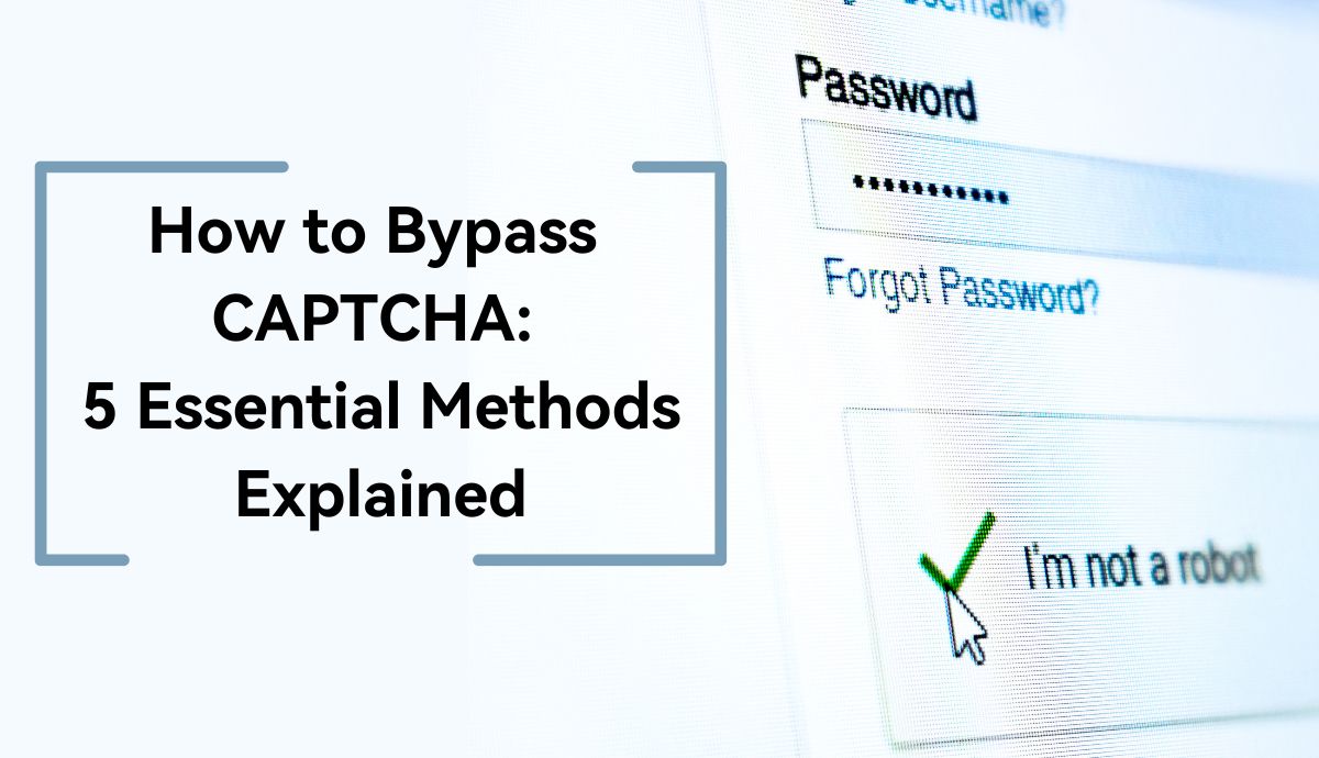 5 Methods to Bypass CAPTCHA: A Comprehensive Guide