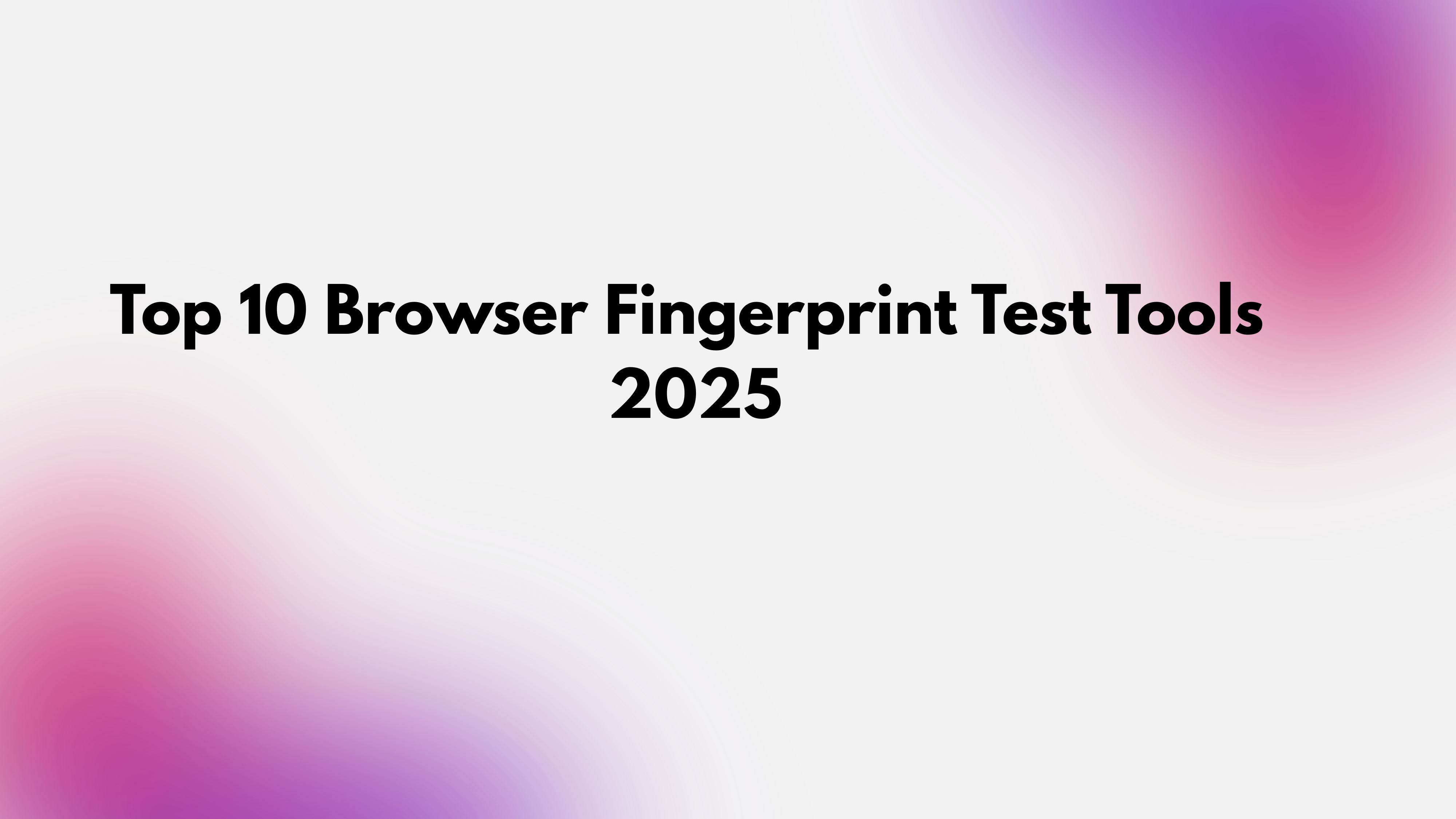 Browser Fingerprint Test Tools