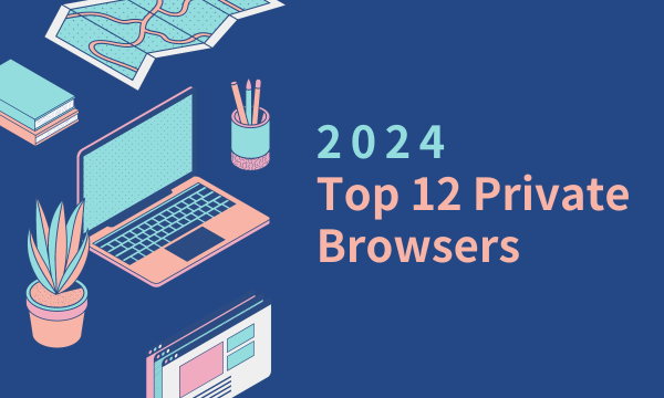Top 12 Private Browsers of 2024