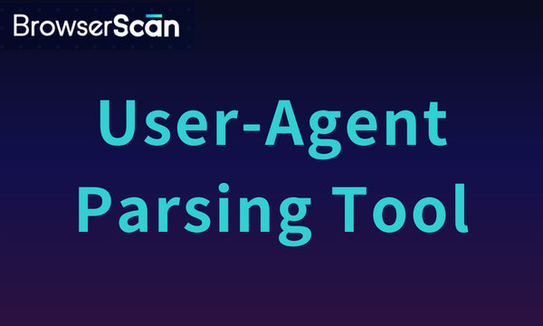 User Agent Parsing Tool: How to Get My Browser Info