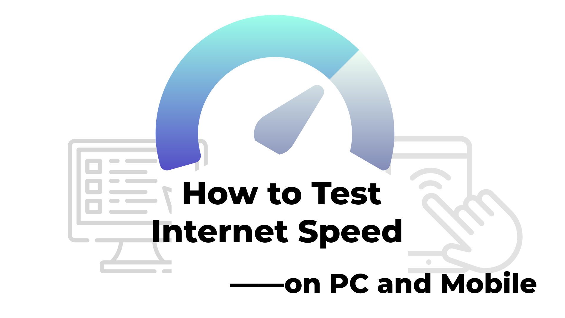 How to Test Internet Speed on PC and Mobile