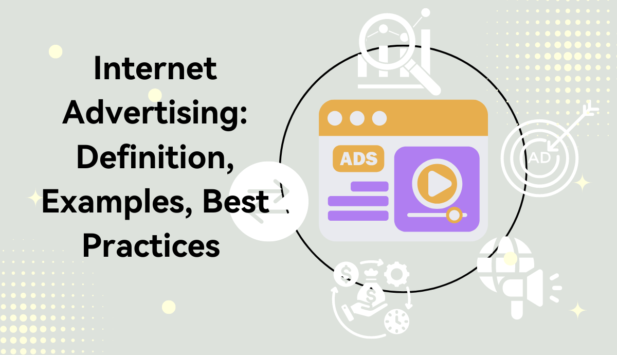 Internet Advertising: Definition, Examples, Best Practices in 2024
