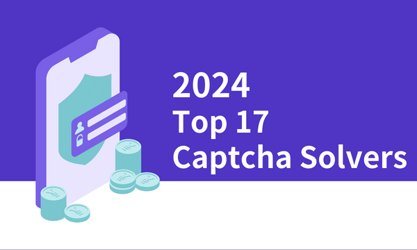Bypassing Captchas: Top 17 Captcha Solvers in 2024
