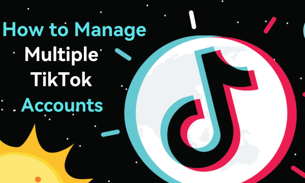 How to manage TikTok Accounts?