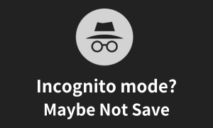 Incognito Mode Is Not Safe
